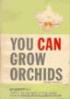 You Can Grow Orchids